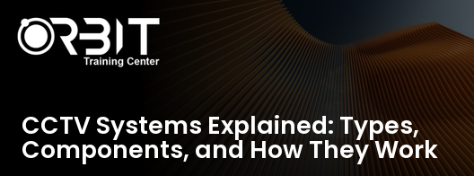 CCTV Systems Explained: Types, Components, and How They Work training course in Dubai
