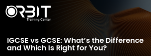 IGCSE vs GCSE: What’s the Difference and Which Is Right for You? training course in Dubai