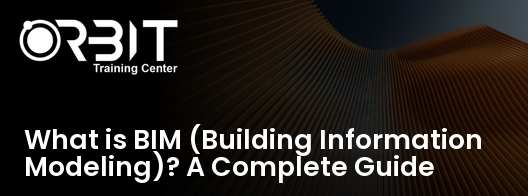 What is BIM (Building Information Modeling)? A Complete Guide training course in Dubai